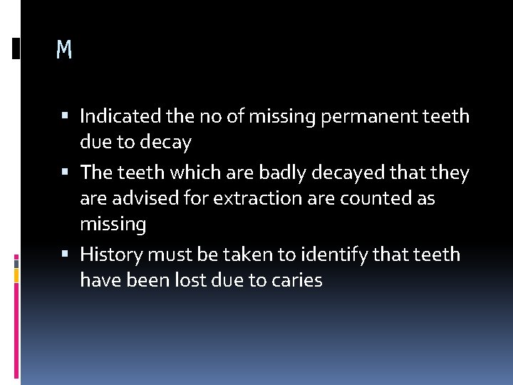 M Indicated the no of missing permanent teeth due to decay The teeth which