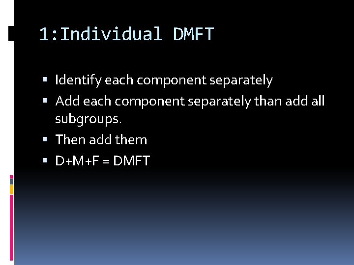 1: Individual DMFT Identify each component separately Add each component separately than add all