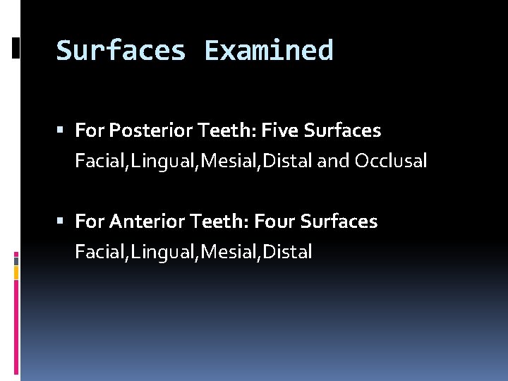 Surfaces Examined For Posterior Teeth: Five Surfaces Facial, Lingual, Mesial, Distal and Occlusal For