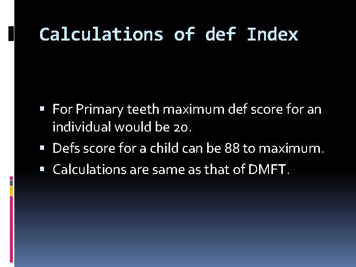 Calculations of def Index For Primary teeth maximum def score for an individual would