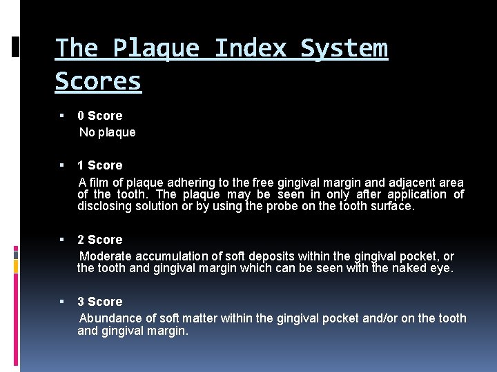 The Plaque Index System Scores 0 Score No plaque 1 Score A film of