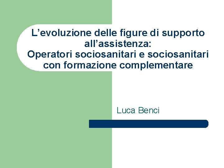 L’evoluzione delle figure di supporto all’assistenza: Operatori sociosanitari e sociosanitari con formazione complementare Luca
