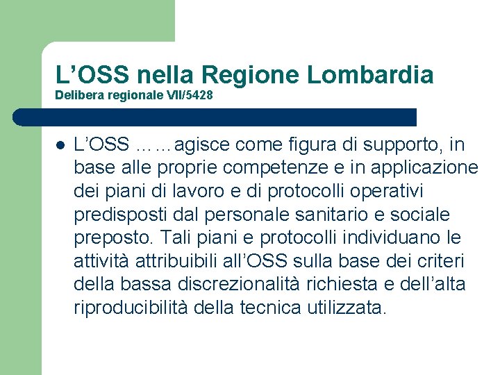 L’OSS nella Regione Lombardia Delibera regionale VII/5428 l L’OSS ……agisce come figura di supporto,