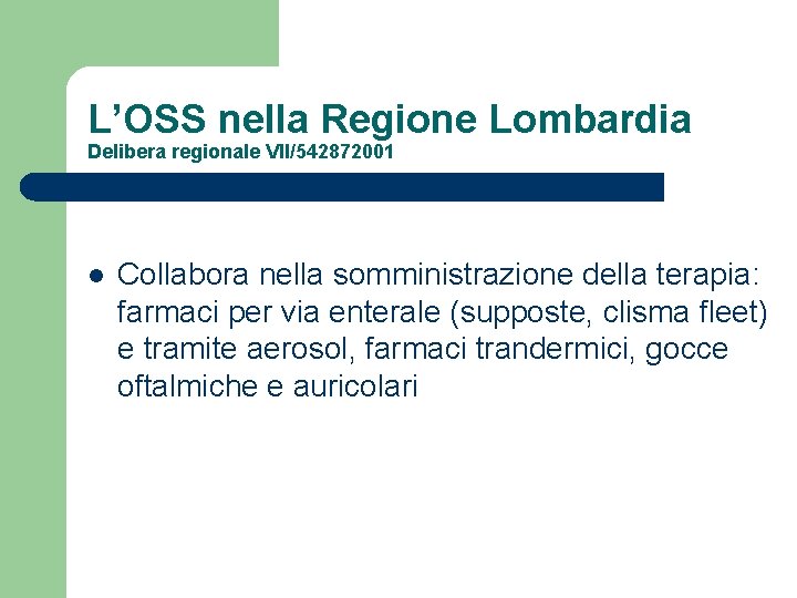 L’OSS nella Regione Lombardia Delibera regionale VII/542872001 l Collabora nella somministrazione della terapia: farmaci