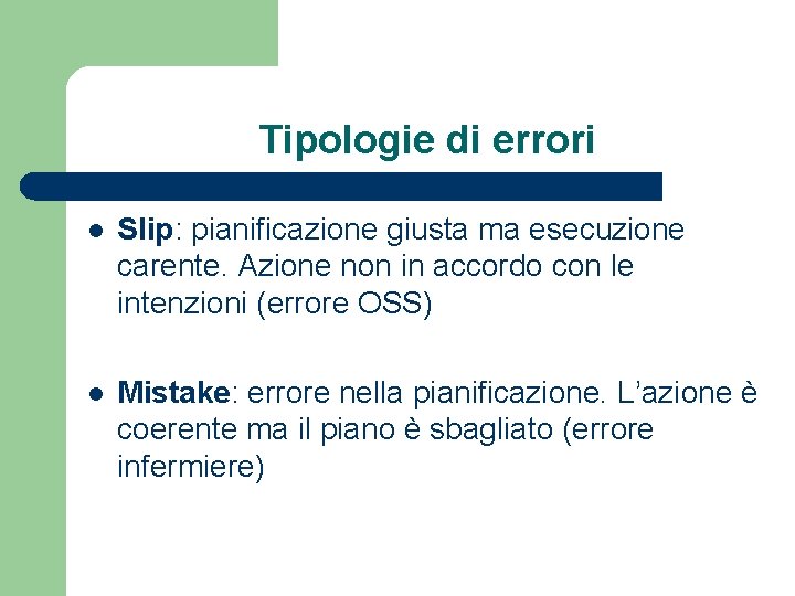 Tipologie di errori l Slip: pianificazione giusta ma esecuzione carente. Azione non in accordo