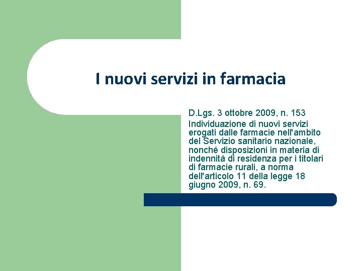 I nuovi servizi in farmacia D. Lgs. 3 ottobre 2009, n. 153 Individuazione di