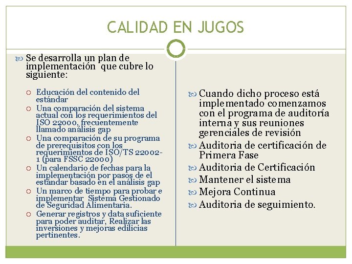 CALIDAD EN JUGOS Se desarrolla un plan de implementación que cubre lo siguiente: Educación