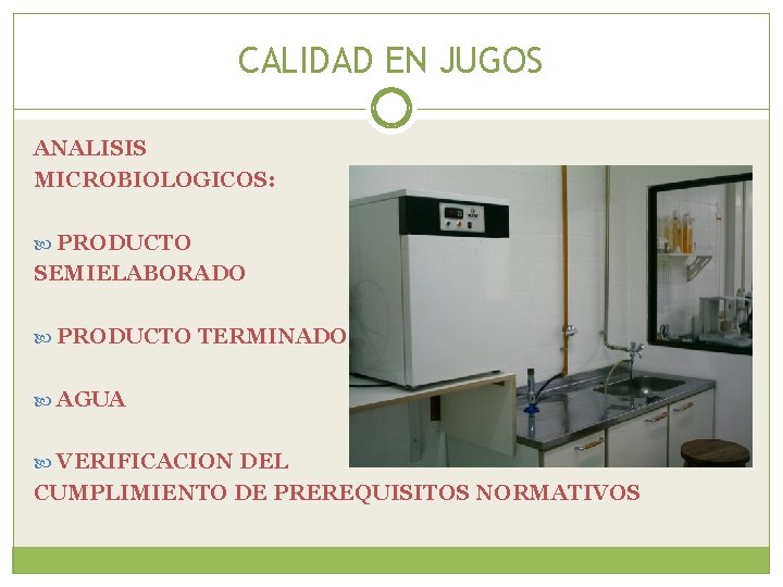 CALIDAD EN JUGOS ANALISIS MICROBIOLOGICOS: PRODUCTO SEMIELABORADO PRODUCTO TERMINADO AGUA VERIFICACION DEL CUMPLIMIENTO DE