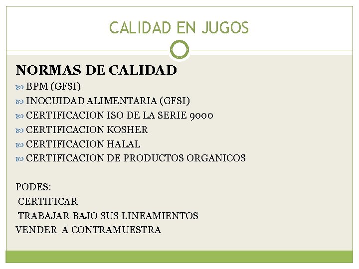 CALIDAD EN JUGOS NORMAS DE CALIDAD BPM (GFSI) INOCUIDAD ALIMENTARIA (GFSI) CERTIFICACION ISO DE