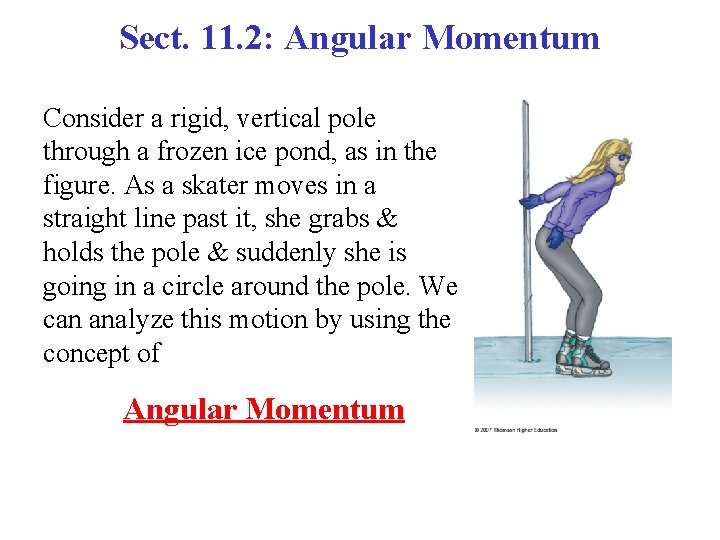 Sect. 11. 2: Angular Momentum Consider a rigid, vertical pole through a frozen ice