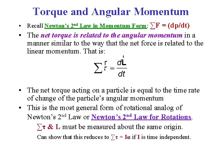 Torque and Angular Momentum • Recall Newton’s 2 nd Law in Momentum Form: ∑F