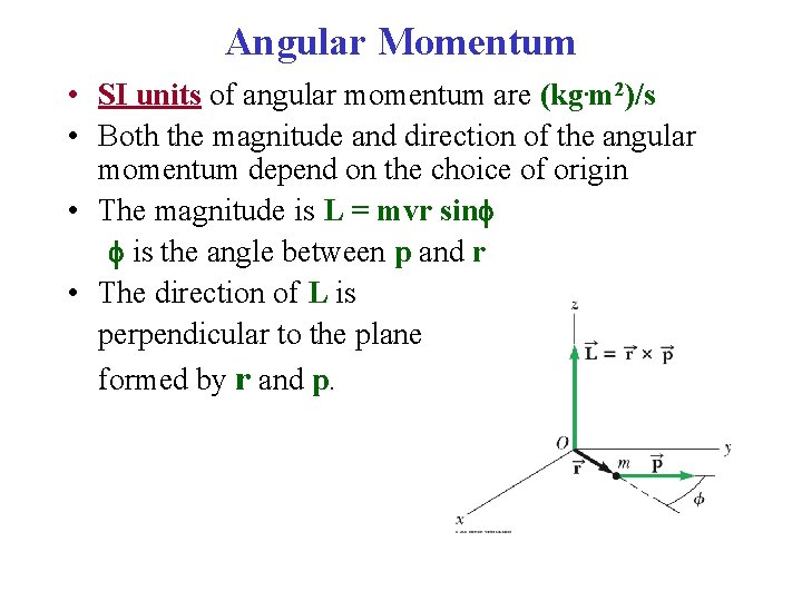 Angular Momentum • SI units of angular momentum are (kg. m 2)/s • Both