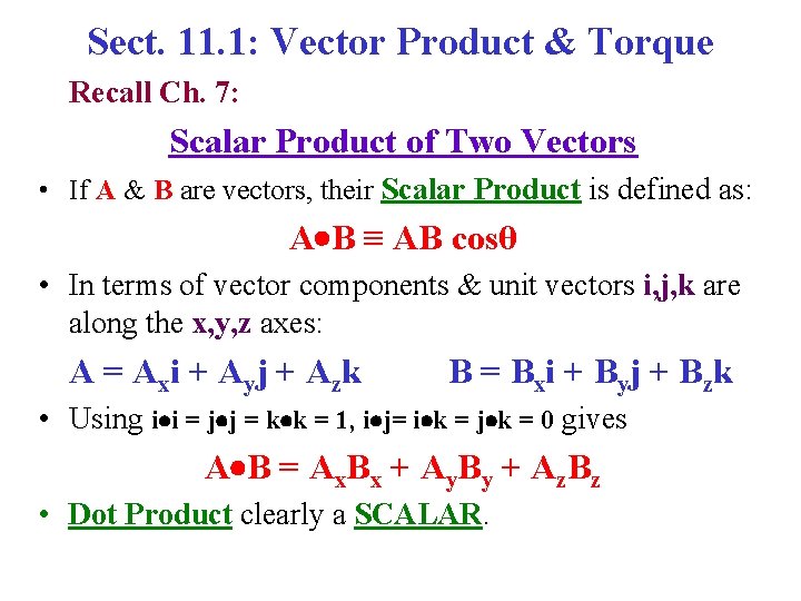 Sect. 11. 1: Vector Product & Torque Recall Ch. 7: Scalar Product of Two