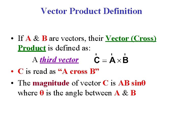 Vector Product Definition • If A & B are vectors, their Vector (Cross) Product