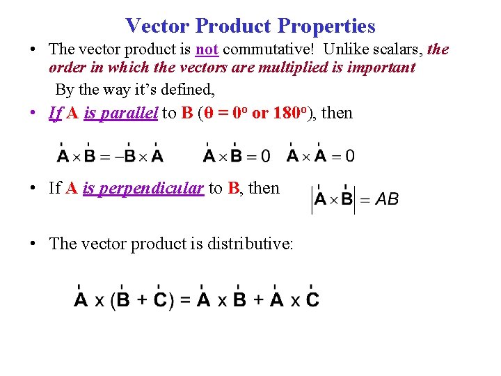 Vector Product Properties • The vector product is not commutative! Unlike scalars, the order