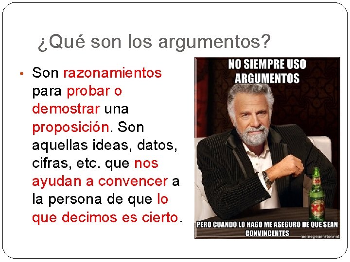 ¿Qué son los argumentos? • Son razonamientos para probar o demostrar una proposición. Son