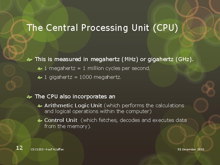 The Central Processing Unit (CPU) This is measured in megahertz (MHz) or gigahertz (GHz).