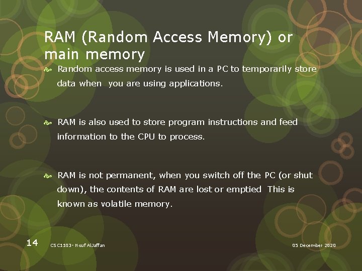 RAM (Random Access Memory) or main memory Random access memory is used in a