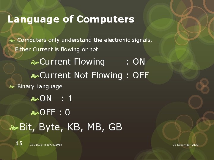 Language of Computers only understand the electronic signals. Either Current is flowing or not.