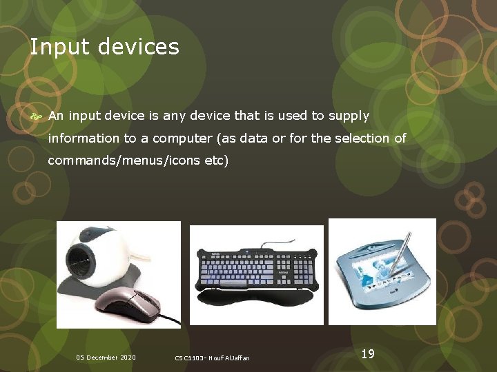 Input devices An input device is any device that is used to supply information