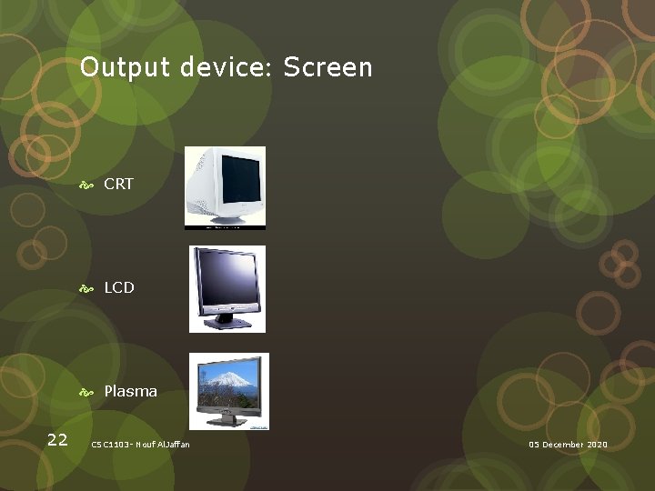 Output device: Screen CRT LCD Plasma 22 CSC 1103 - Nouf Al. Jaffan 05