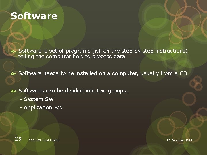 Software is set of programs (which are step by step instructions) telling the computer
