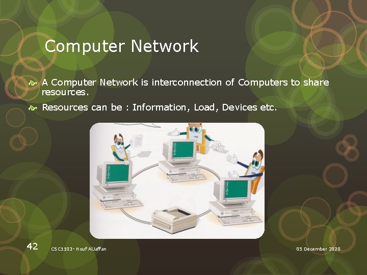 Computer Network A Computer Network is interconnection of Computers to share resources. Resources can