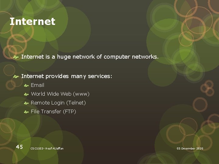 Internet is a huge network of computer networks. Internet provides many services: Email World