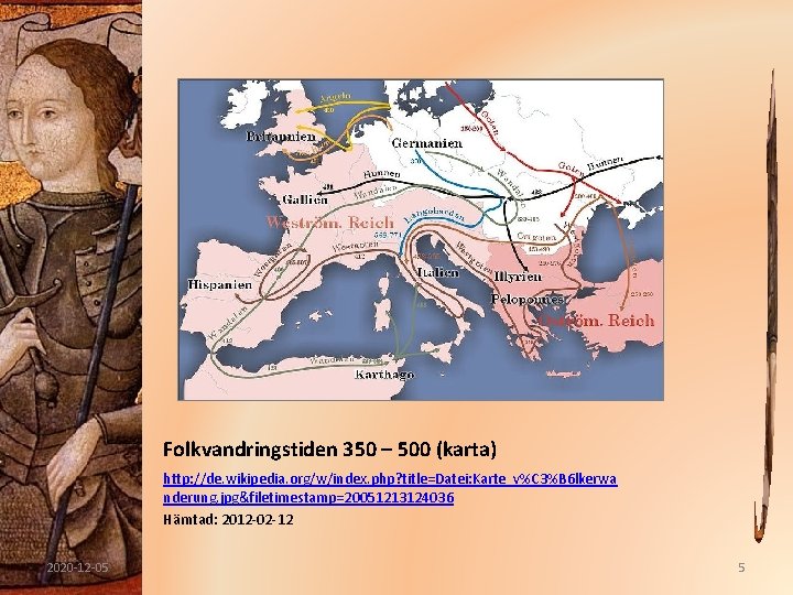 Folkvandringstiden 350 – 500 (karta) http: //de. wikipedia. org/w/index. php? title=Datei: Karte_v%C 3%B 6