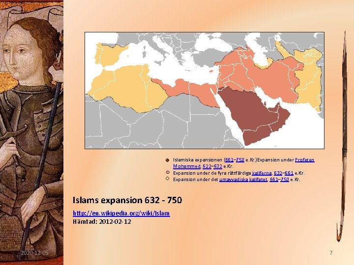  • Islamiska expansionen (661– 750 e. Kr. )Expansion under Profeten Mohammed, 622– 632