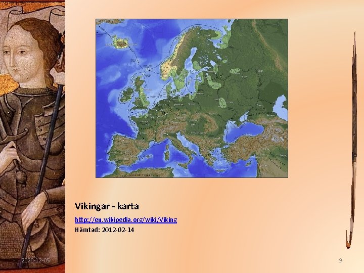 Vikingar - karta http: //en. wikipedia. org/wiki/Viking Hämtad: 2012 -02 -14 2020 -12 -05