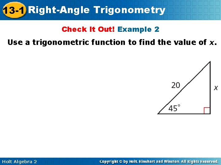 13 -1 Right-Angle Trigonometry Check It Out! Example 2 Use a trigonometric function to