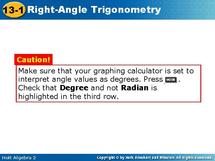 13 -1 Right-Angle Trigonometry Caution! Make sure that your graphing calculator is set to