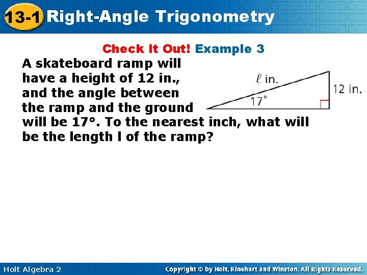13 -1 Right-Angle Trigonometry Check It Out! Example 3 A skateboard ramp will have