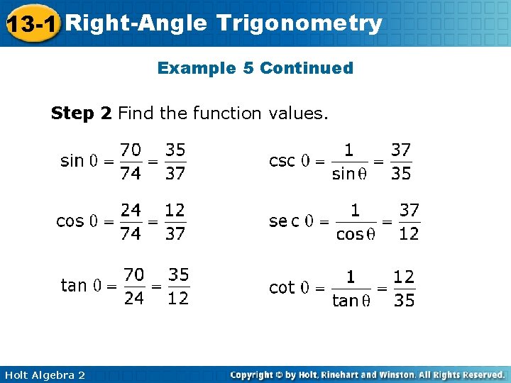 13 -1 Right-Angle Trigonometry Example 5 Continued Step 2 Find the function values. Holt