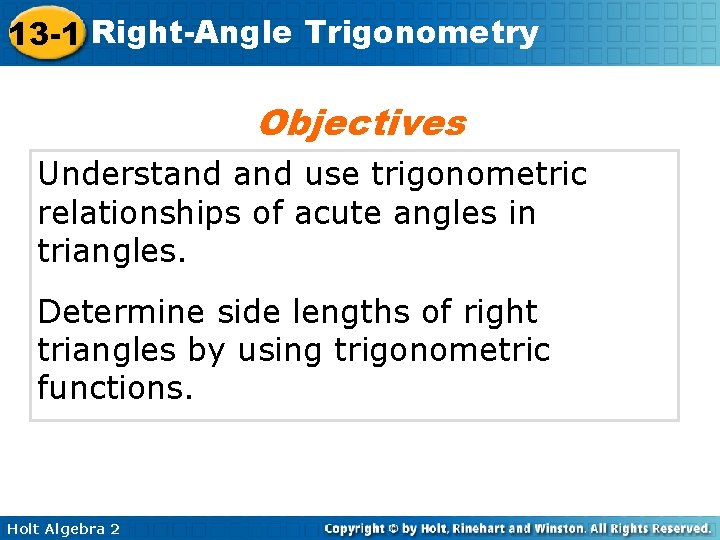 13 -1 Right-Angle Trigonometry Objectives Understand use trigonometric relationships of acute angles in triangles.