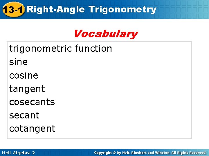 13 -1 Right-Angle Trigonometry Vocabulary trigonometric function sine cosine tangent cosecants secant cotangent Holt