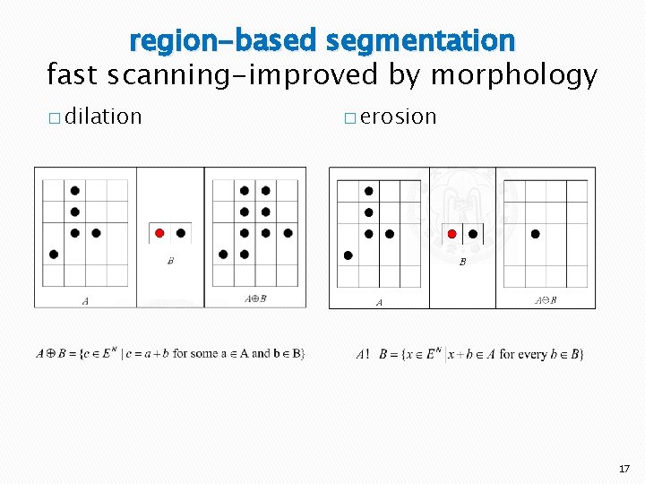 region-based segmentation fast scanning-improved by morphology � dilation � erosion 17 
