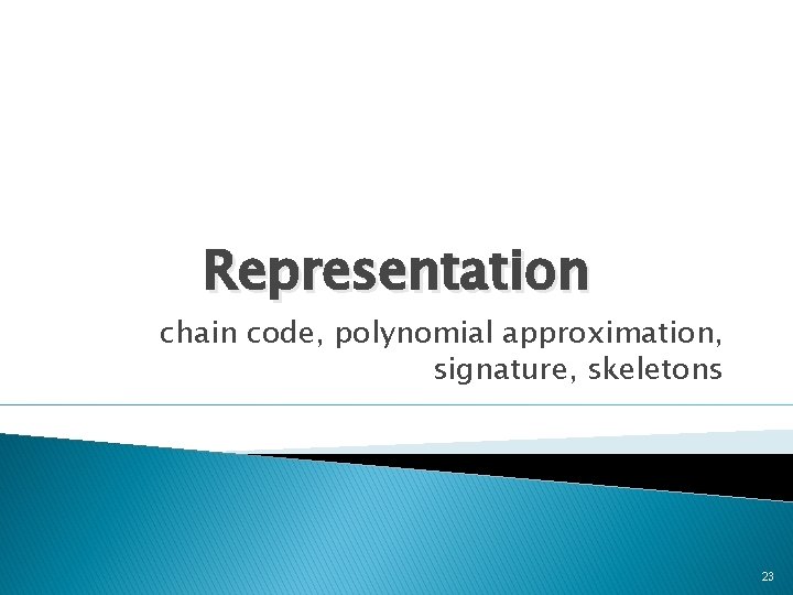 Representation chain code, polynomial approximation, signature, skeletons 23 