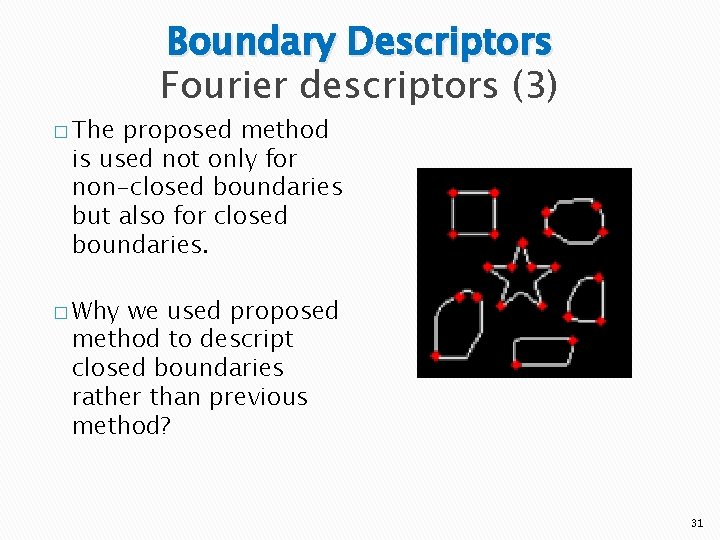 � The Boundary Descriptors Fourier descriptors (3) proposed method is used not only for