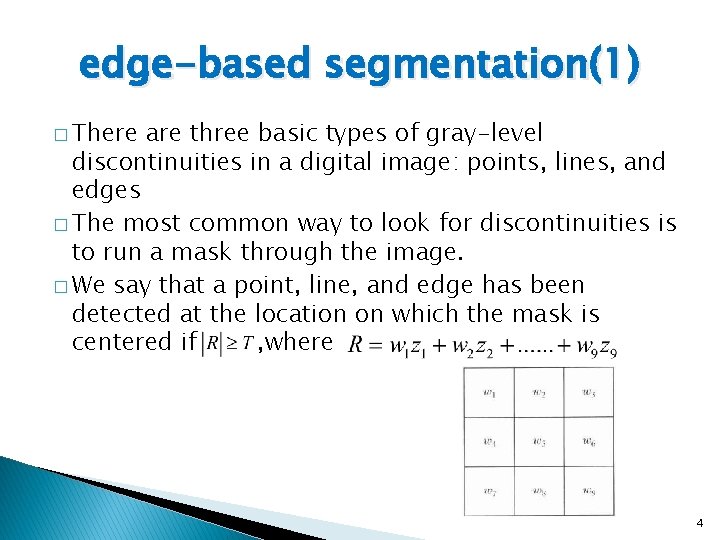 edge-based segmentation(1) � There are three basic types of gray-level discontinuities in a digital