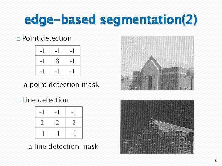 edge-based segmentation(2) � Point detection a point detection mask � Line detection a line