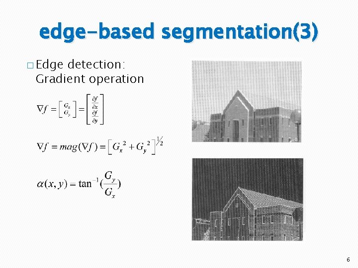 edge-based segmentation(3) � Edge detection: Gradient operation 6 