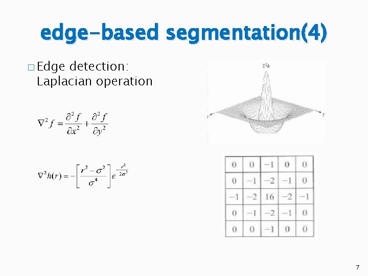 edge-based segmentation(4) � Edge detection: Laplacian operation 7 