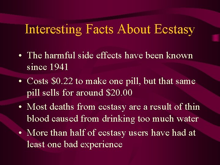 Interesting Facts About Ecstasy • The harmful side effects have been known since 1941