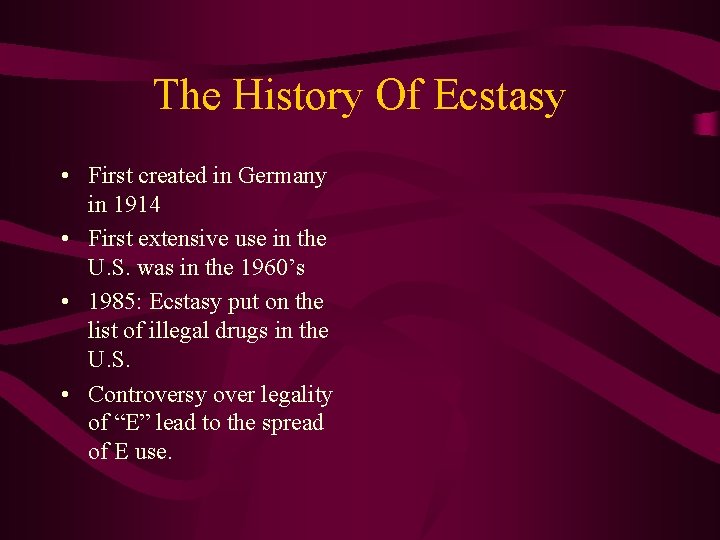 The History Of Ecstasy • First created in Germany in 1914 • First extensive