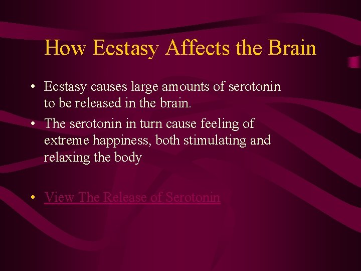 How Ecstasy Affects the Brain • Ecstasy causes large amounts of serotonin to be