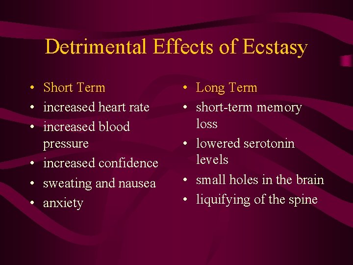 Detrimental Effects of Ecstasy • Short Term • increased heart rate • increased blood