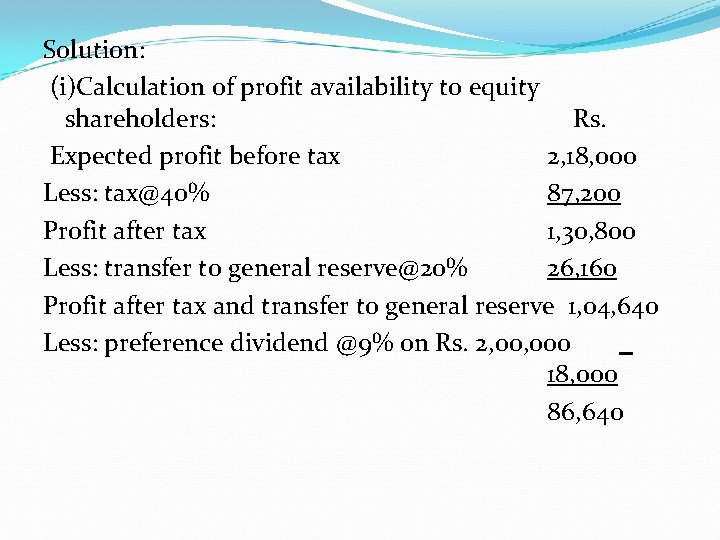 Solution: (i)Calculation of profit availability to equity shareholders: Rs. Expected profit before tax 2,