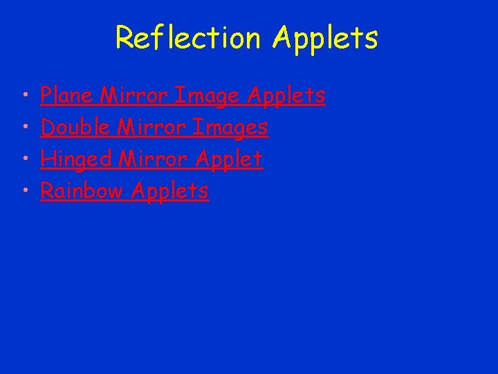 Reflection Applets • • Plane Mirror Image Applets Double Mirror Images Hinged Mirror Applet